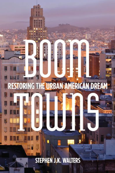 Boom Towns: Restoring The Urban American Dream