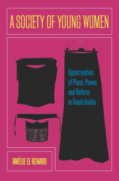 A Society Of Young Women: Opportunities Of Place, Power, And Reform In Saudi Arabia
