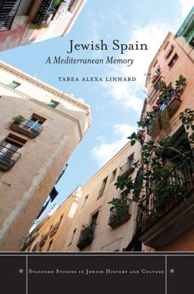 Jewish Spain: A Mediterranean Memory (Stanford Studies In Jewish History And Culture)