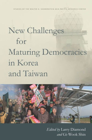 New Challenges For Maturing Democracies In Korea And Taiwan (Studies Of The Walter H. Shorenstein Asia-Pacific Research Center)