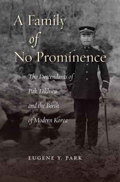 A Family Of No Prominence: The Descendants Of Pak Tokhwa And The Birth Of Modern Korea