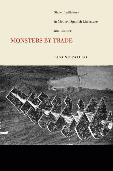 Monsters By Trade: Slave Traffickers In Modern Spanish Literature And Culture