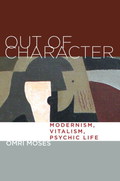Out Of Character: Modernism, Vitalism, Psychic Life