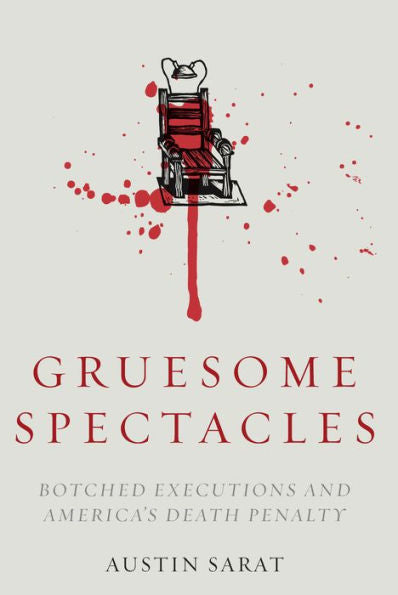 Gruesome Spectacles: Botched Executions And America'S Death Penalty
