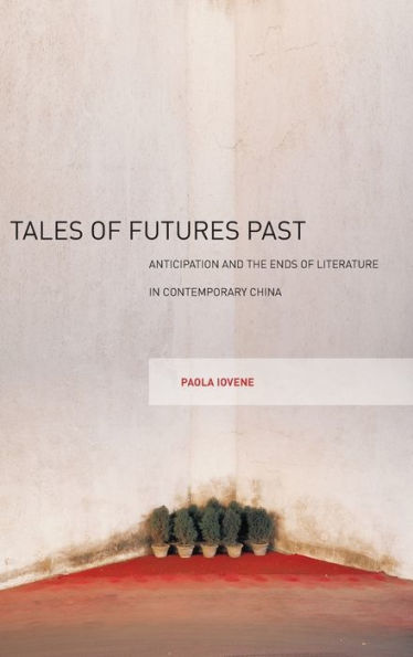 Tales Of Futures Past: Anticipation And The Ends Of Literature In Contemporary China