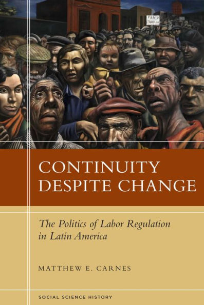 Continuity Despite Change: The Politics Of Labor Regulation In Latin America (Social Science History)
