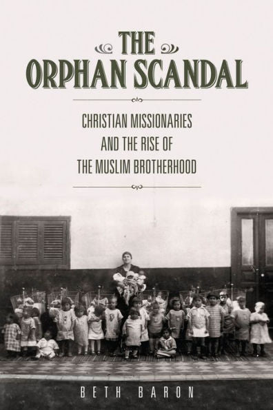 The Orphan Scandal: Christian Missionaries And The Rise Of The Muslim Brotherhood