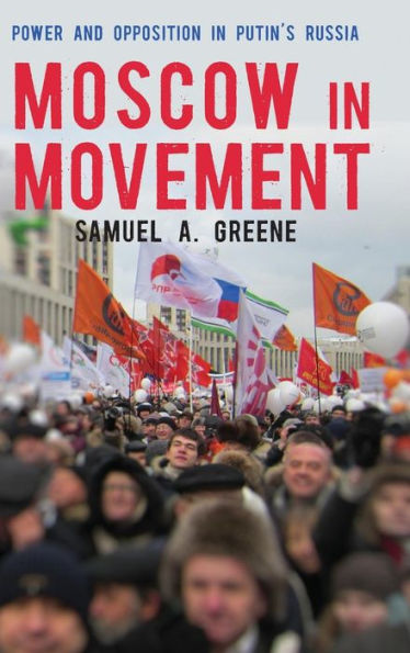 Moscow In Movement: Power And Opposition In Putin'S Russia