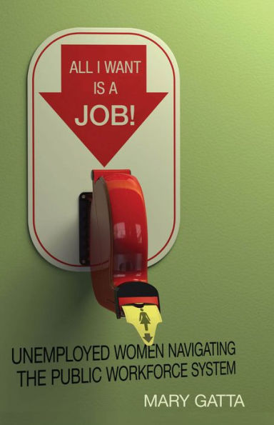 All I Want Is A Job!: Unemployed Women Navigating The Public Workforce System