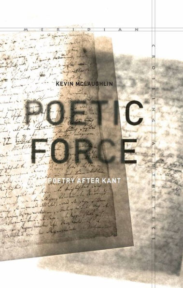 Poetic Force: Poetry After Kant (Meridian: Crossing Aesthetics)