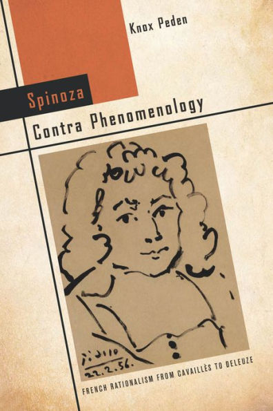 Spinoza Contra Phenomenology: French Rationalism From Cavaillès To Deleuze (Cultural Memory In The Present)