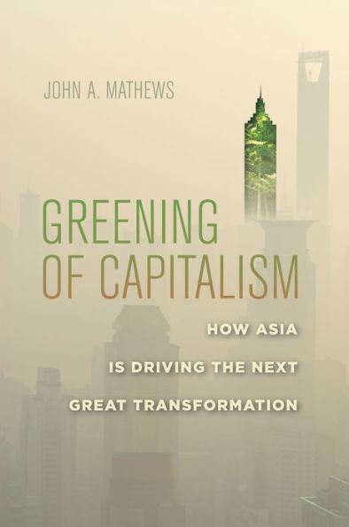 Greening Of Capitalism: How Asia Is Driving The Next Great Transformation