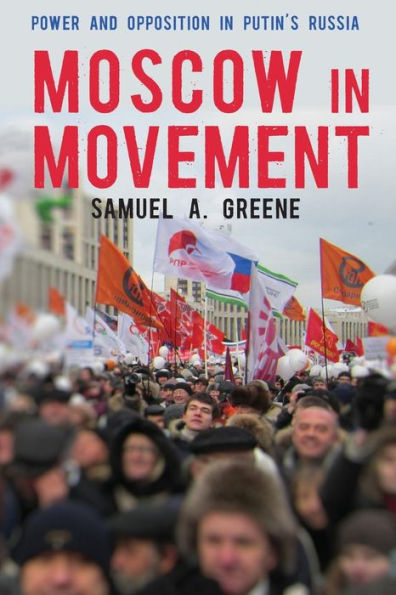 Moscow In Movement: Power And Opposition In Putin'S Russia