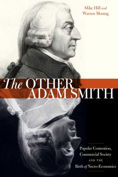 The Other Adam Smith: Popular Contention, Commercial Society, And The Birth Of Necro-Economics