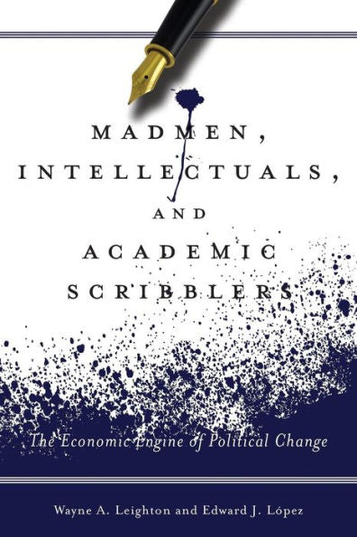 Madmen, Intellectuals, And Academic Scribblers: The Economic Engine Of Political Change