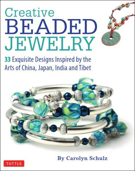 Creative Beaded Jewelry: 33 Exquisite Designs Inspired By The Arts Of China, Japan, India And Tibet