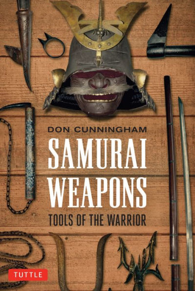 Samurai Weapons: Tools Of The Warrior
