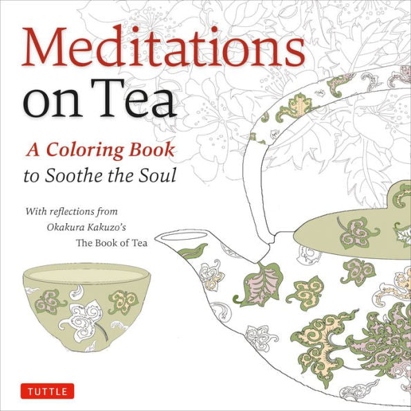 Meditations On Tea: A Coloring Book To Soothe The Soul