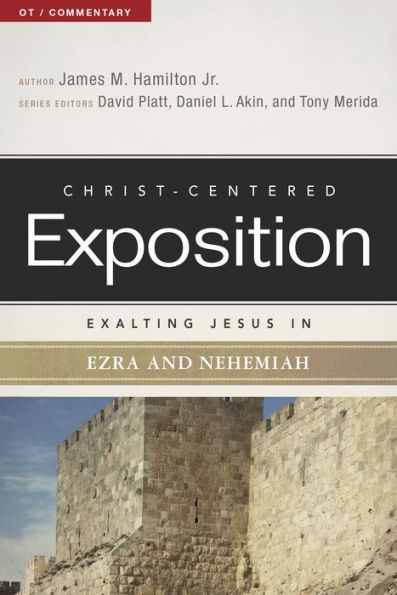 Exalting Jesus In Ezra-Nehemiah (Christ-Centered Exposition Commentary)