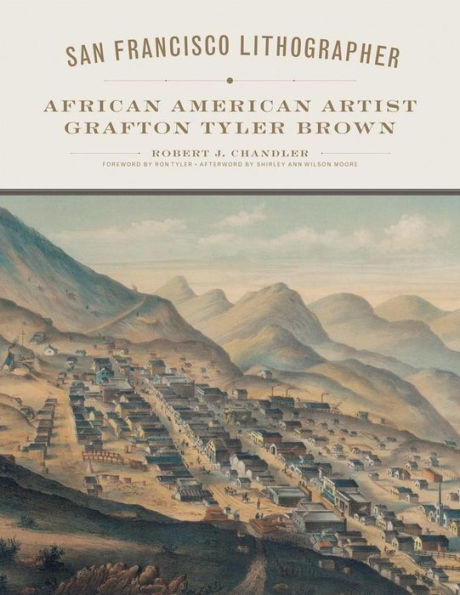 San Francisco Lithographer: African American Artist Grafton Tyler Brown (Volume 14) (The Charles M. Russell Center Series On Art And Photography Of The American West)
