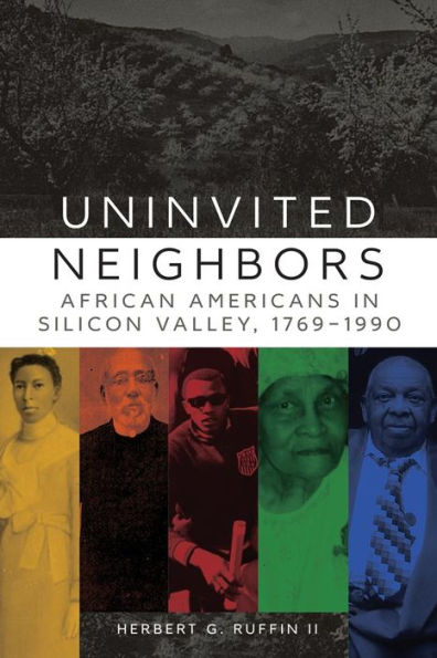 Uninvited Neighbors: African Americans In Silicon Valley, 1769??990 (Volume 7) (Race And Culture In The American West Series)