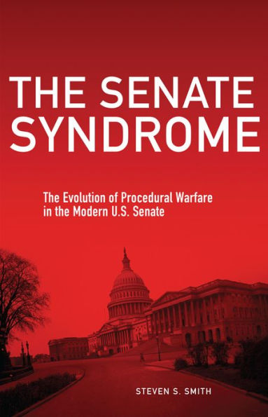 The Senate Syndrome: The Evolution Of Procedural Warfare In The Modern U.S. Senate (Volume 12) (The Julian J. Rothbaum Distinguished Lecture Series)