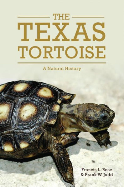 The Texas Tortoise: A Natural History (Volume 13) (Animal Natural History Series)