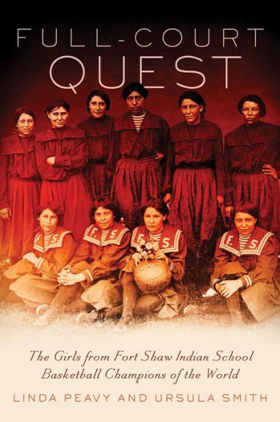 Full-Court Quest: The Girls From Fort Shaw Indian School, Basketball Champions Of The World