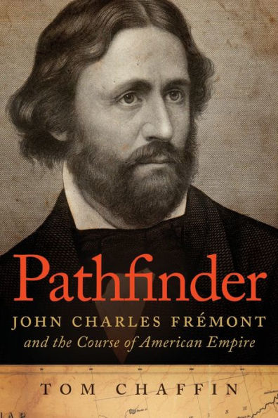 Pathfinder: John Charles Fremont And The Course Of American Empire