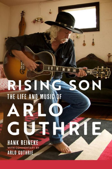 Rising Son: The Life And Music Of Arlo Guthrie (Volume 10) (American Popular Music Series)