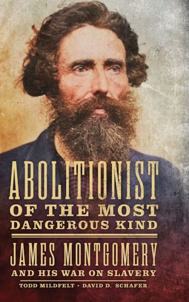 Abolitionist Of The Most Dangerous Kind: James Montgomery And His War On Slavery