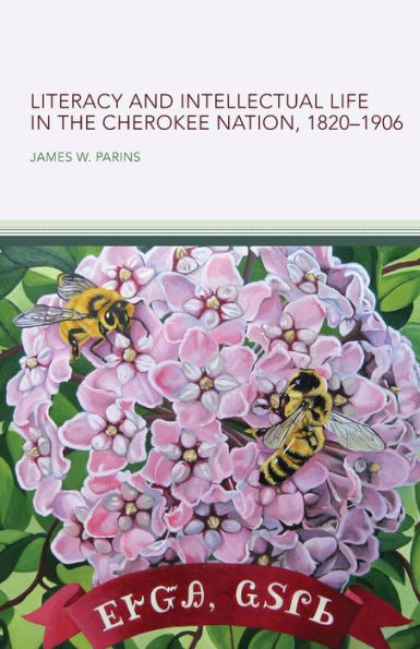 Literacy And Intellectual Life In The Cherokee Nation, 1820-1906 (American Indian Literature And Critical Studies Series) (Volume 58)