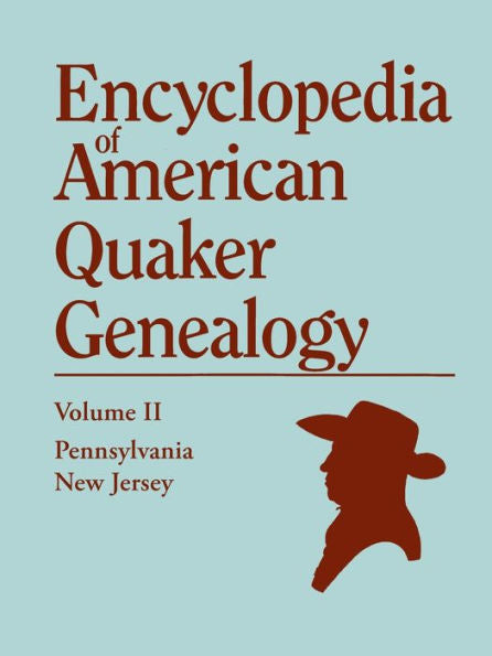 Encyclopedia Of American Quaker Genealogy, Vol. 2: New Jersey And Pennsylvania Monthly Meetings