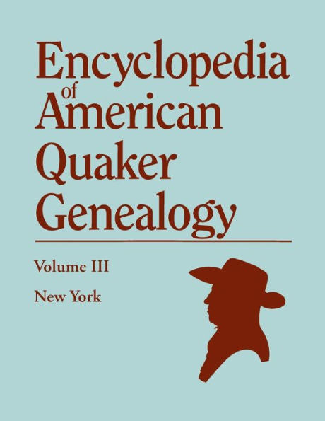 Encyclopedia Of American Quaker Genealogy, Vol. 3: New York Monthly Meetings