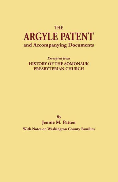 Argyle Patent And Accompanying Documents. Excerpted From History Of The Somonauk Presbyterian Church, With Notes On Washington County Families