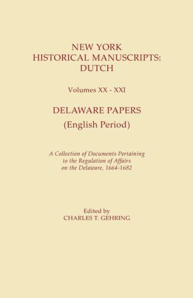 New York Historical Manuscripts : Dutch Volumes Xx-Xxi. Delaware Papers (English Period, 1664-1682)