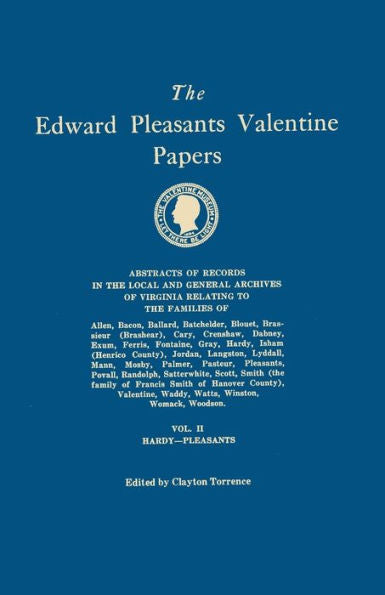 Edward Pleasants Valentine Papers. Abstracts Of The Records Of The Local And General Archives Of Virginia. In Four Volumes. Volume Ii: Families Of Har