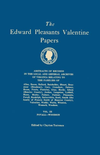 Edward Pleasants Valentine Papers. Abstracts Of The Records Of The Local And General Archives Of Virginia. In Four Volumes. Volume Iii: Families Of Po