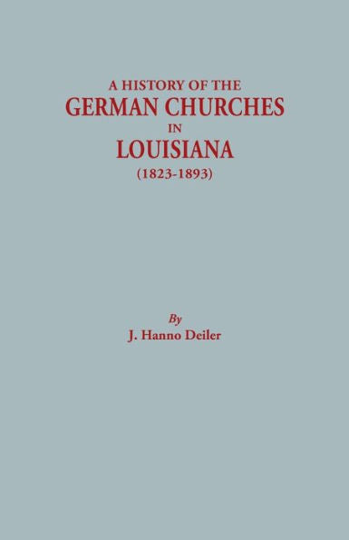 History Of The German Churches In Louisiana (1823-1893). German-American Tricentennial, 1683-1983