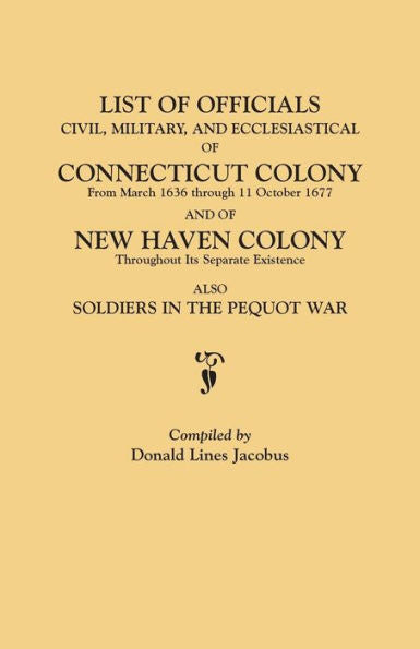 List Of Officials, Civil, Military, And Ecclesiastical, Of Connecticut Colony From March 1636 Through 11 October 1677 And Of New Haven Colony Througho