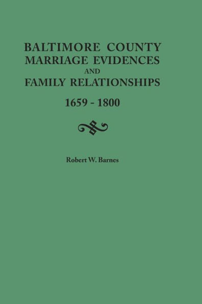 Baltimore County Marriage Evidences And Family Relationships, 1659-1800