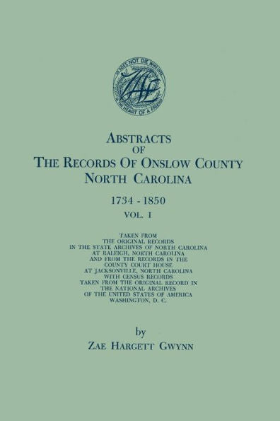 Abstracts Of The Records Of Onslow County, North Carolina, 1734-1850. In Two Volumes. Volume I
