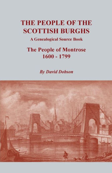 People Of The Scottish Burghs: A Genealogical Source Book. The People Of Montrose, 1600-1799