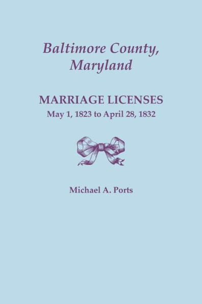 Baltimore County, Maryland, Marriage Licenses: May 1, 1823 To April 28, 1832