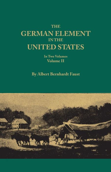 German Element In The United States, With Special Reference To Its Political, Moral, Social, And Educational Influence. In Two Volumes. Volume Ii, Inc