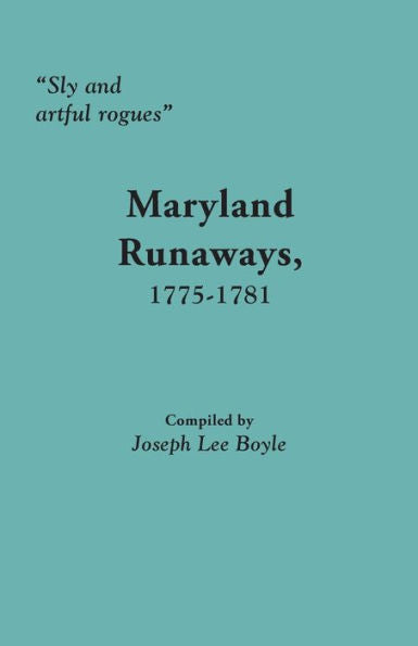 Sly And Artful Rogues: Maryland Runaways, 1775-1781