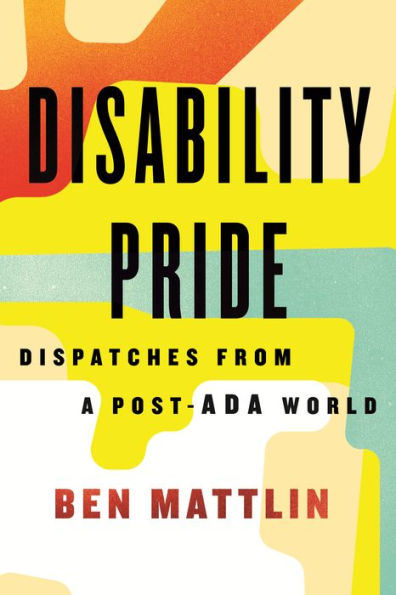 Disability Pride: Dispatches From A Post-Ada World