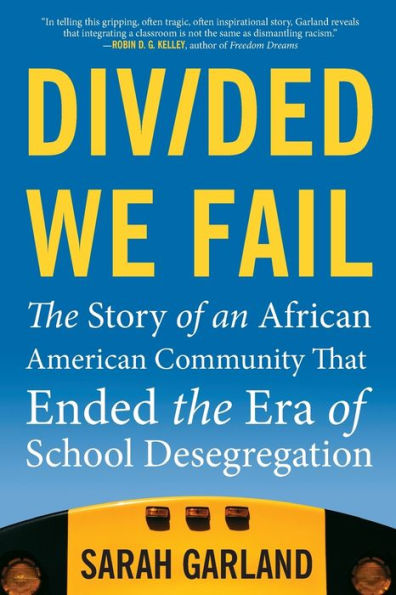 Divided We Fail: The Story Of An African American Community That Ended The Era Of School Desegregation