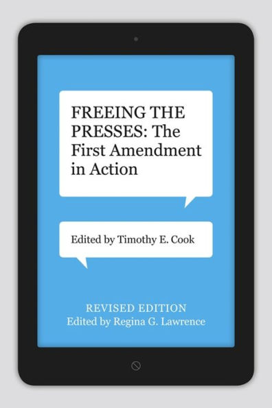 Freeing The Presses: The First Amendment In Action (Media And Public Affairs)
