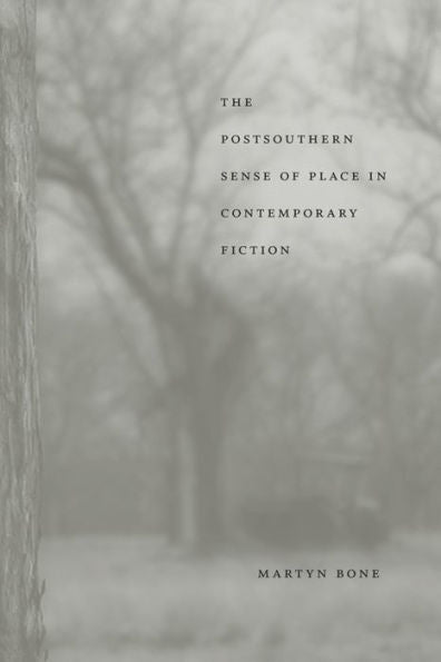 The Postsouthern Sense Of Place In Contemporary Fiction (Southern Literary Studies)